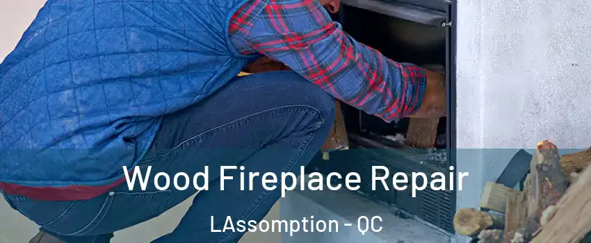  Wood Fireplace Repair LAssomption - QC