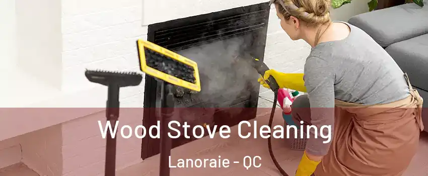  Wood Stove Cleaning Lanoraie - QC