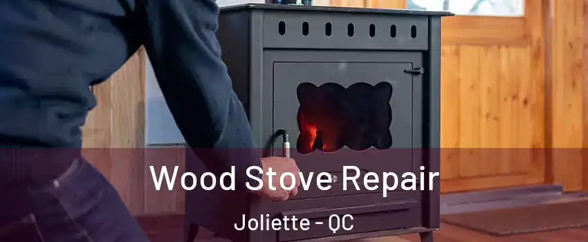 Wood Stove Repair Joliette - QC