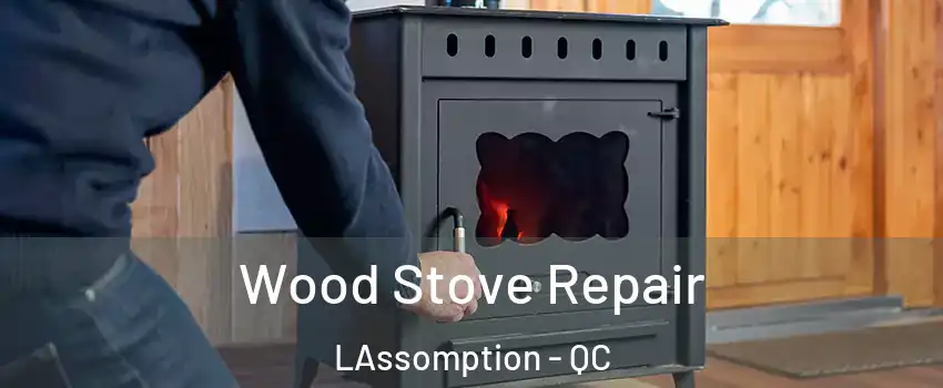  Wood Stove Repair LAssomption - QC