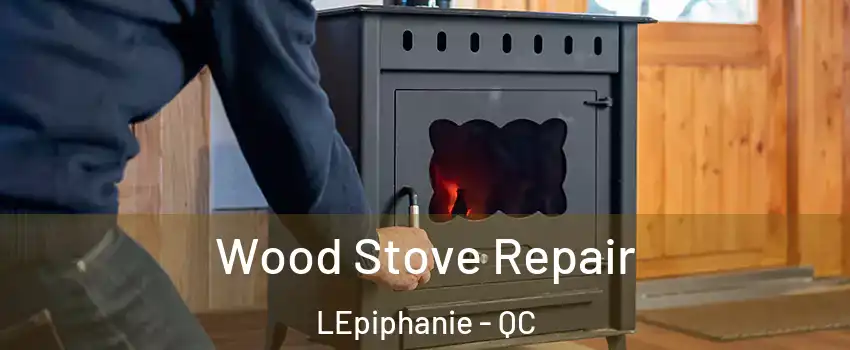  Wood Stove Repair LEpiphanie - QC