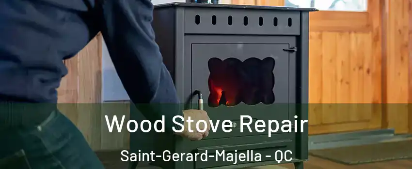  Wood Stove Repair Saint-Gerard-Majella - QC