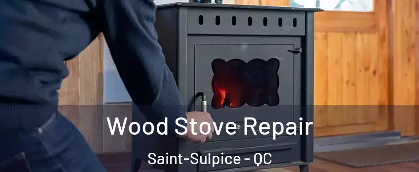  Wood Stove Repair Saint-Sulpice - QC