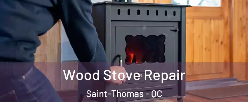  Wood Stove Repair Saint-Thomas - QC